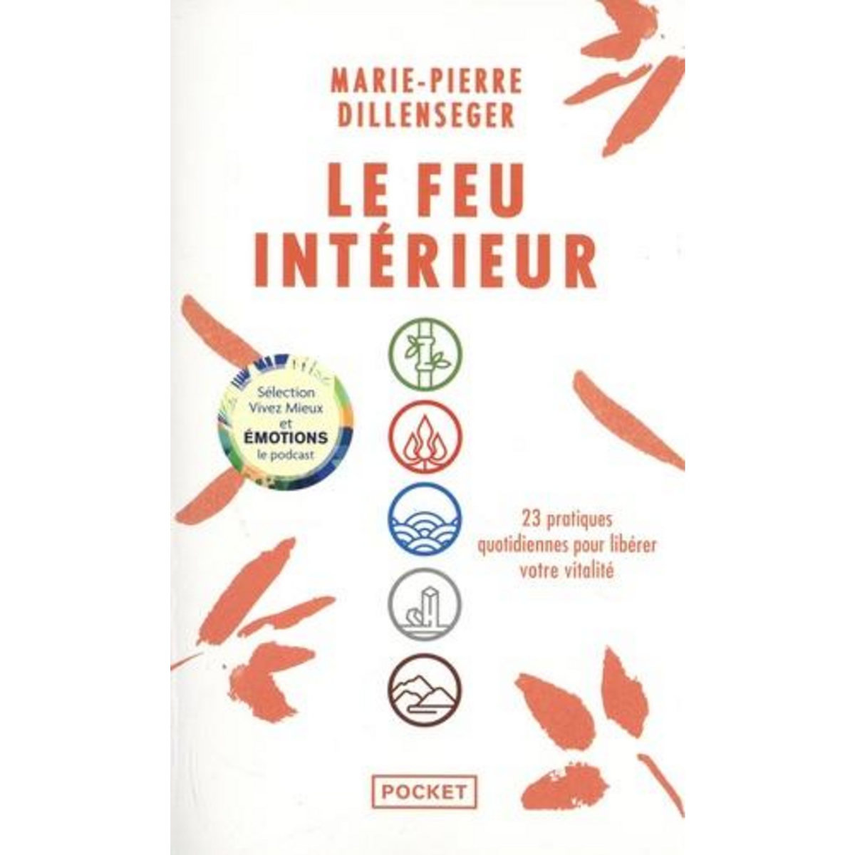 LE FEU INTERIEUR. 23 PRATIQUES QUOTIDIENNES POUR LIBERER VOTRE VITALITE, Dillenseger Marie-Pierre