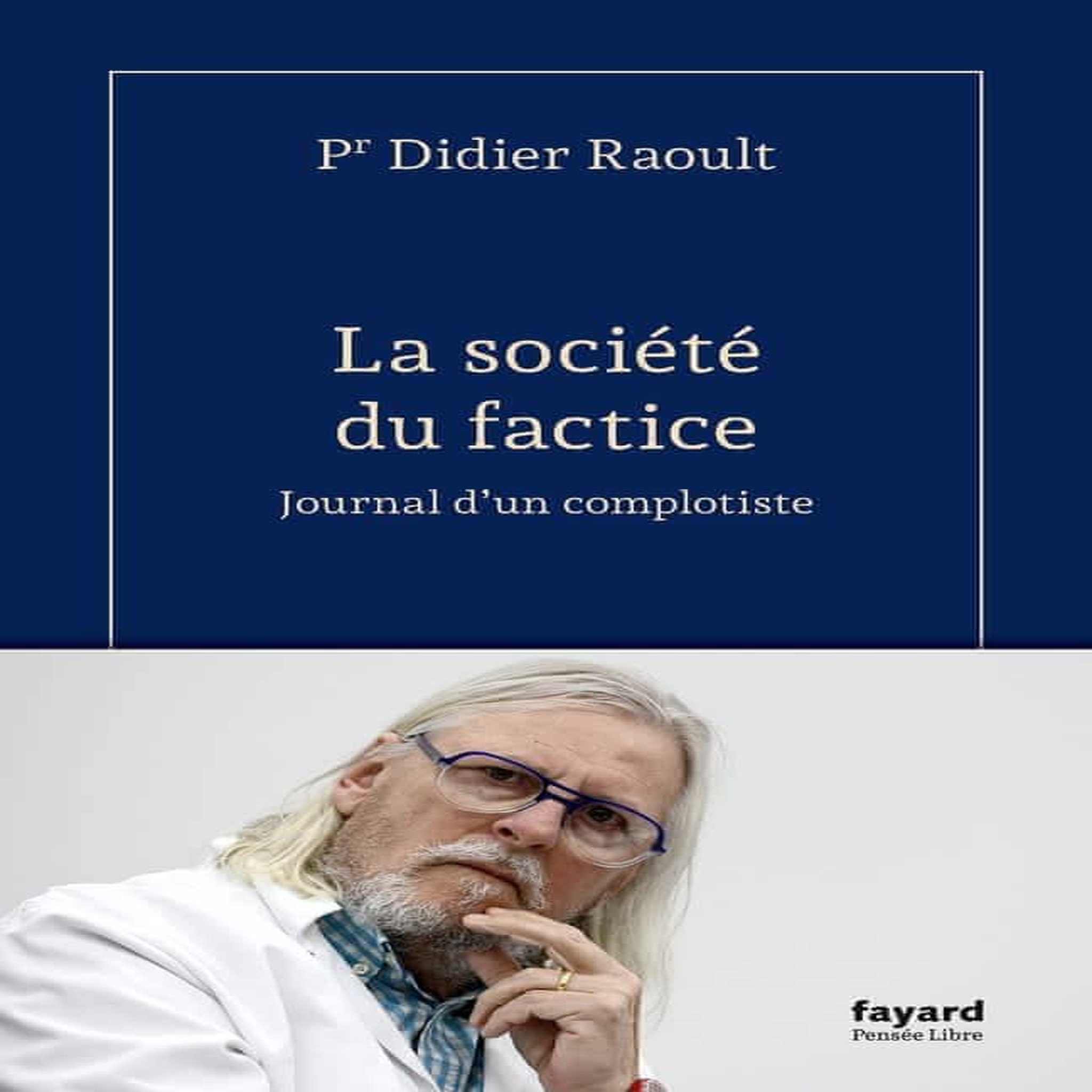 LA SOCIETE DU FACTICE. JOURNAL D'UN COMPLOTISTE, Raoult Didier