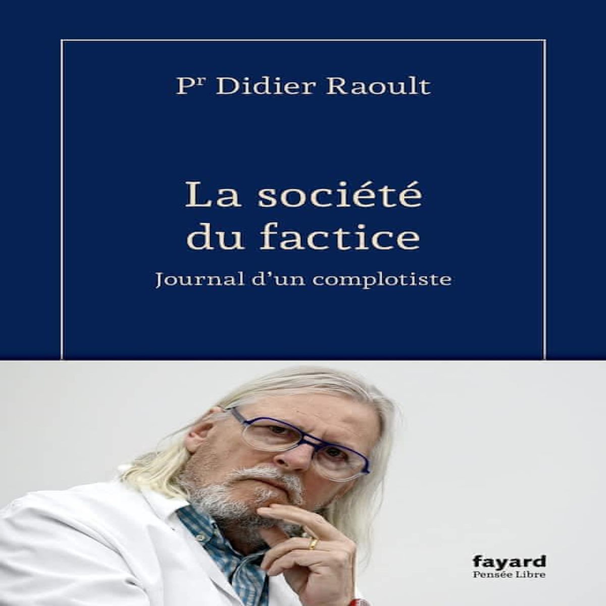 LA SOCIETE DU FACTICE. JOURNAL D'UN COMPLOTISTE, Raoult Didier