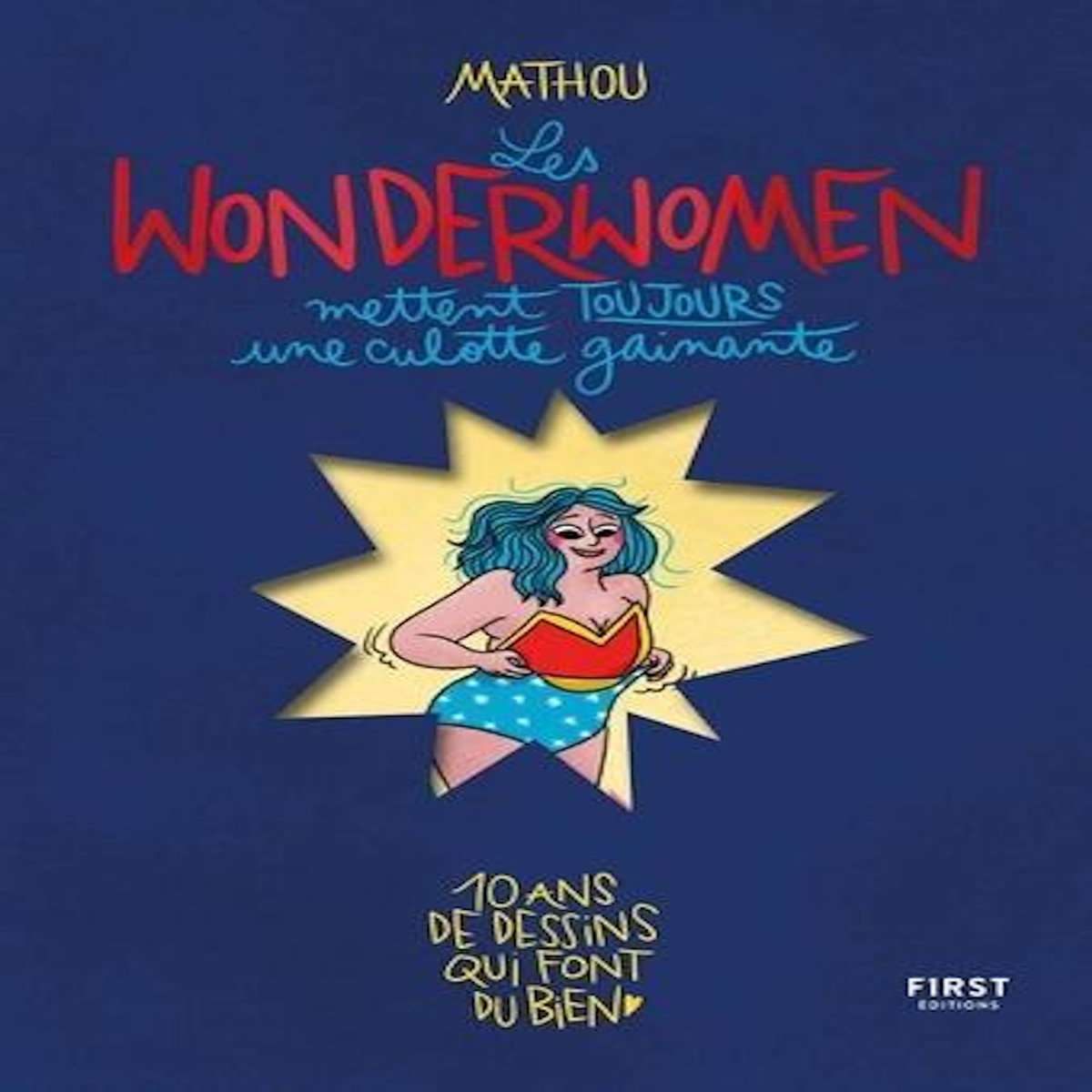 LES WONDERWOMEN METTENT TOUJOURS UNE CULOTTE GAINANTE. 10 ANS DE DESSINS QUI FONT DU BIEN, Mathou