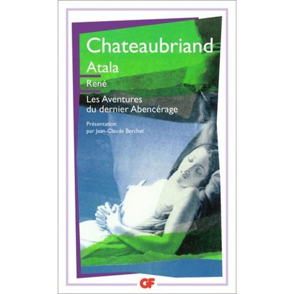 ATALA ; RENE ; LES AVENTURES DU DERNIER ABENCERAGE, Chateaubriand François-René de