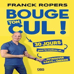 BOUGE TON CUL ! 30 JOURS POUR TE MOTIVER ET... RETROUVER SANTE ET ENERGIE, Ropers Franck