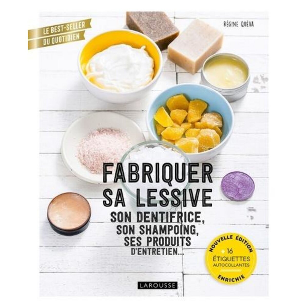 FABRIQUER SA LESSIVE, SON DENTIFRICE, SON SHAMPOING, SES PRODUITS D'ENTRETIEN... EDITION REVUE ET AUGMENTEE, Quéva Régine