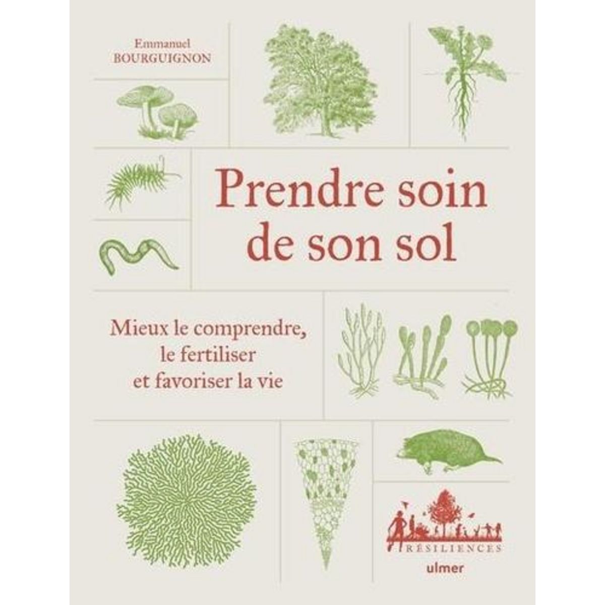 PRENDRE SOIN DE SON SOL. MIEUX LE COMPRENDRE, LE FERTILISER ET FAVORISER LA VIE, Bourguignon Emmanuel