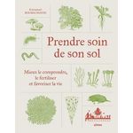 PRENDRE SOIN DE SON SOL. MIEUX LE COMPRENDRE, LE FERTILISER ET FAVORISER LA VIE, Bourguignon Emmanuel