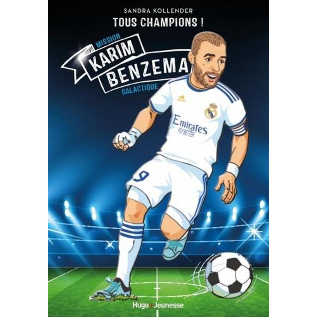 TOUS CHAMPIONS ! : KARIM BENZEMA. MISSION GALACTIQUE, Kollender Sandra