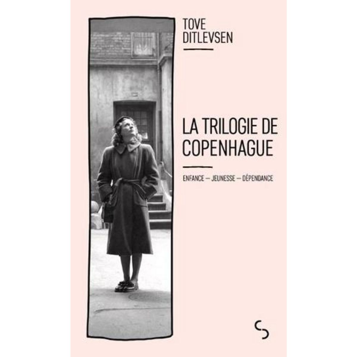 LA TRILOGIE DE COPENHAGUE : ENFANCE ; JEUNESSE ; DEPENDANCE, Ditlevsen Tove