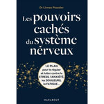 LES POUVOIRS CACHES DU SYSTEME NERVEUX. LE PLAN POUR LE REGULER ET LUTTER CONTRE LE STRESS, L'ANXIETE, LES DOULEURS, LA FATIGUE..., Passaler Linnea