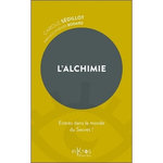 L'ALCHIMIE. ENTREZ DANS LE MONDE DU SECRET !, Sédillot Carole