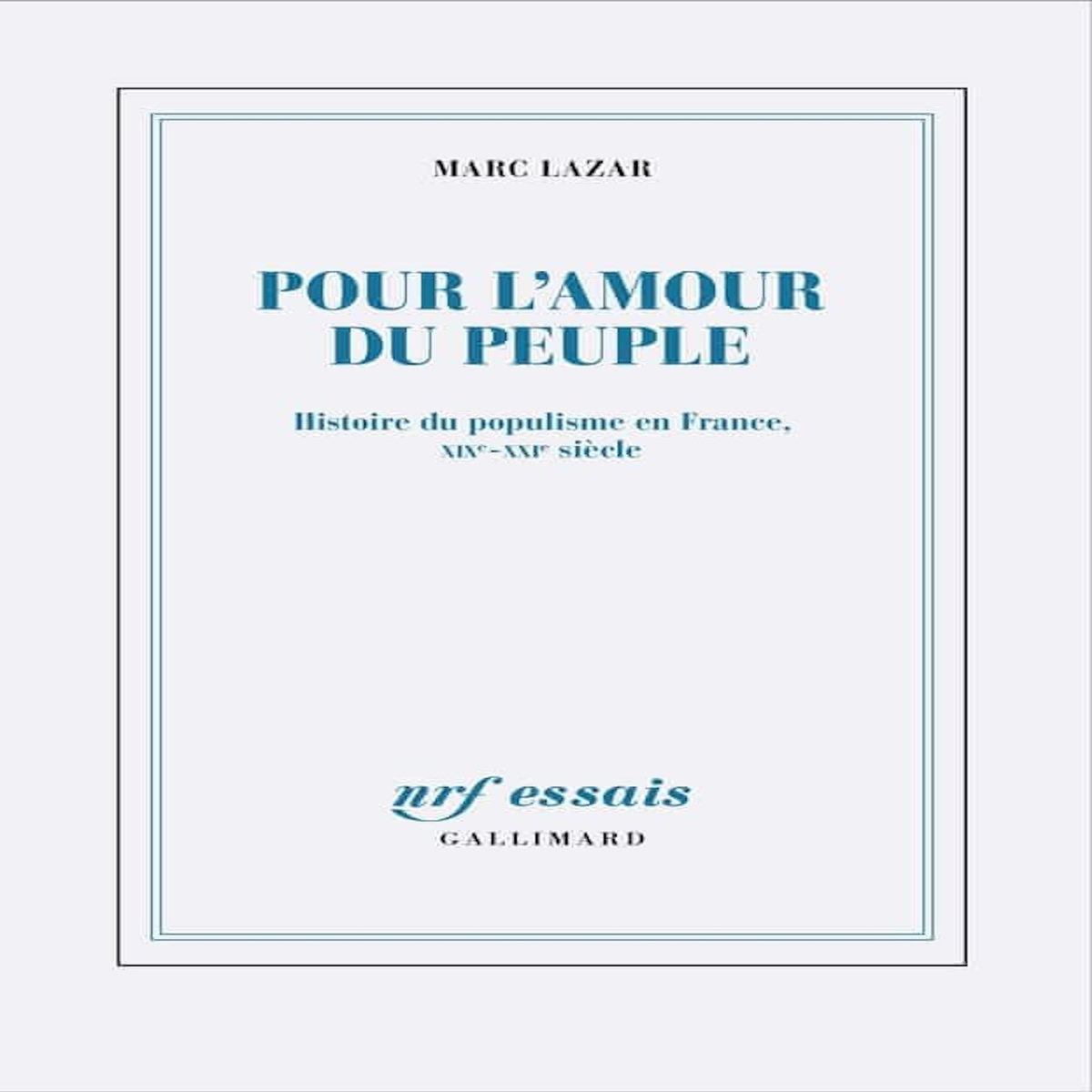 POUR L'AMOUR DU PEUPLE. HISTOIRE DU POPULISME EN FRANCE, XIXE-XXIE SIECLE, Lazar Marc