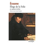 ELOGE DE LA FOLIE ET AUTRES ECRITS, Erasme