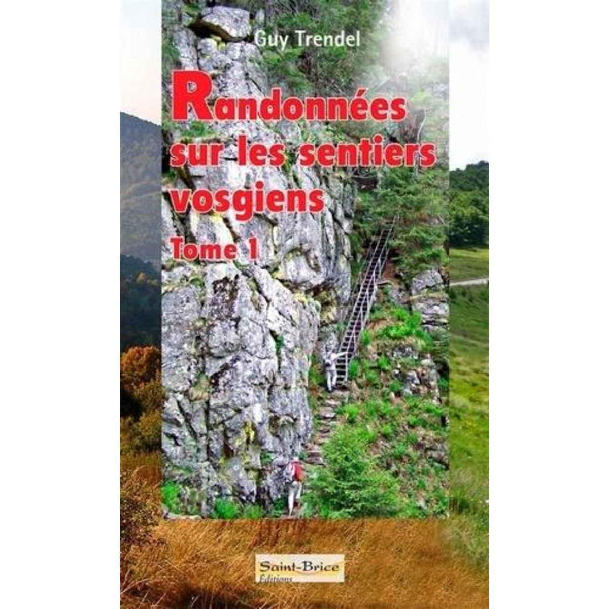 RANDONNEES SUR LES SENTIERS VOSGIENS. TOME 1, Trendel Guy