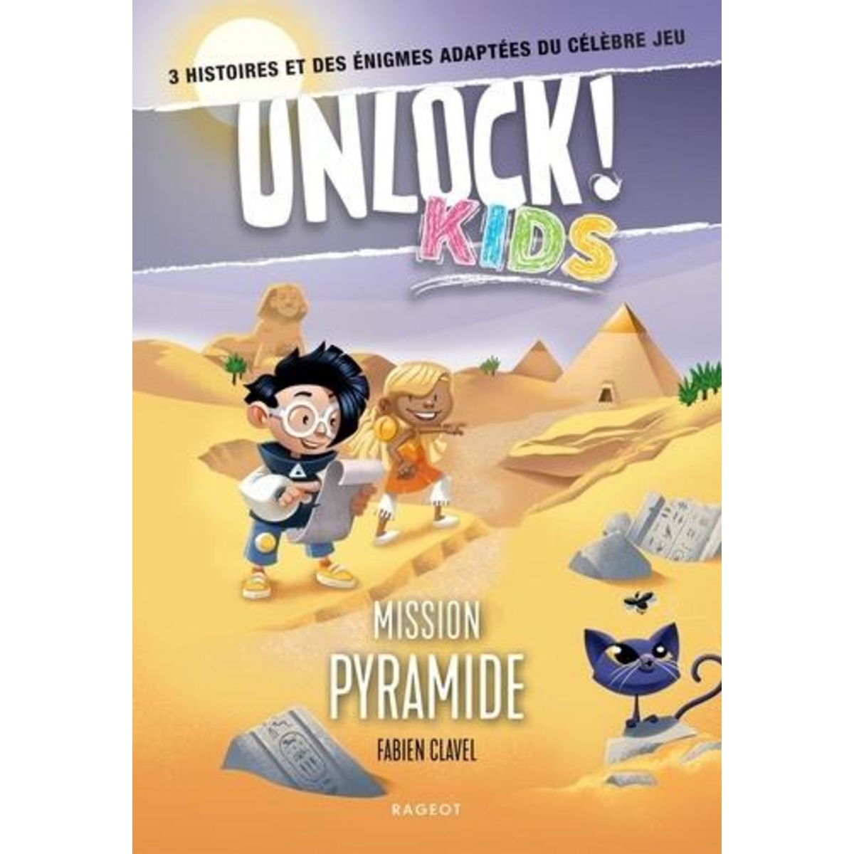 UNLOCK! KIDS : MISSION PYRAMIDE. 3 HISTOIRES ET DES ENIGMES ADAPTEES DU CELEBRE JEU, Clavel Fabien
