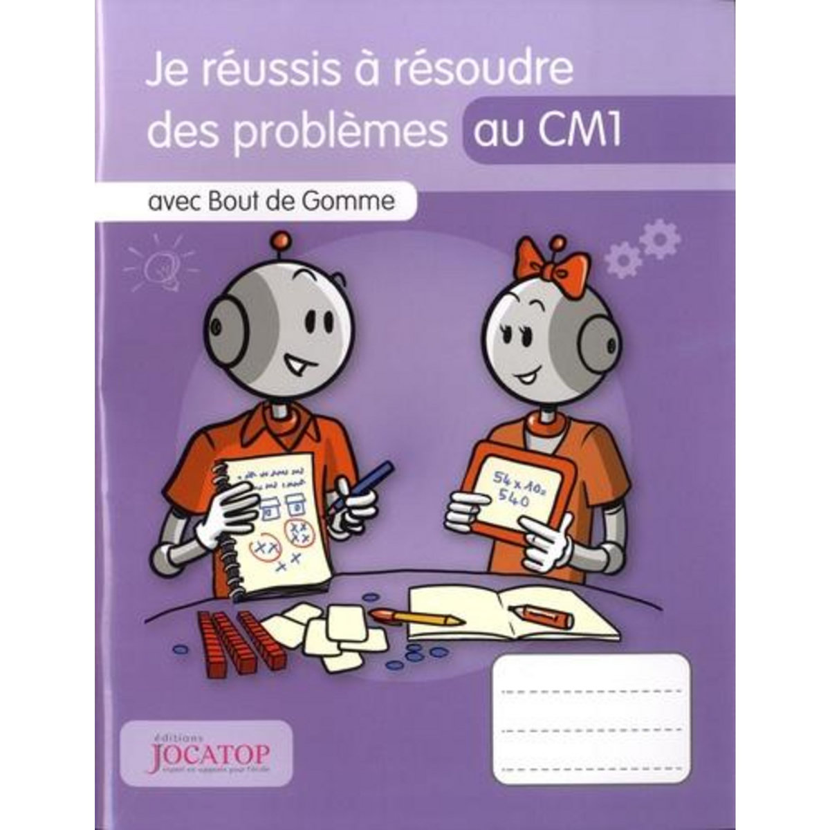 JE REUSSIS A RESOUDRE DES PROBLEMES AU CM1 AVEC BOUT DE GOMME, Lefèvre Laurence
