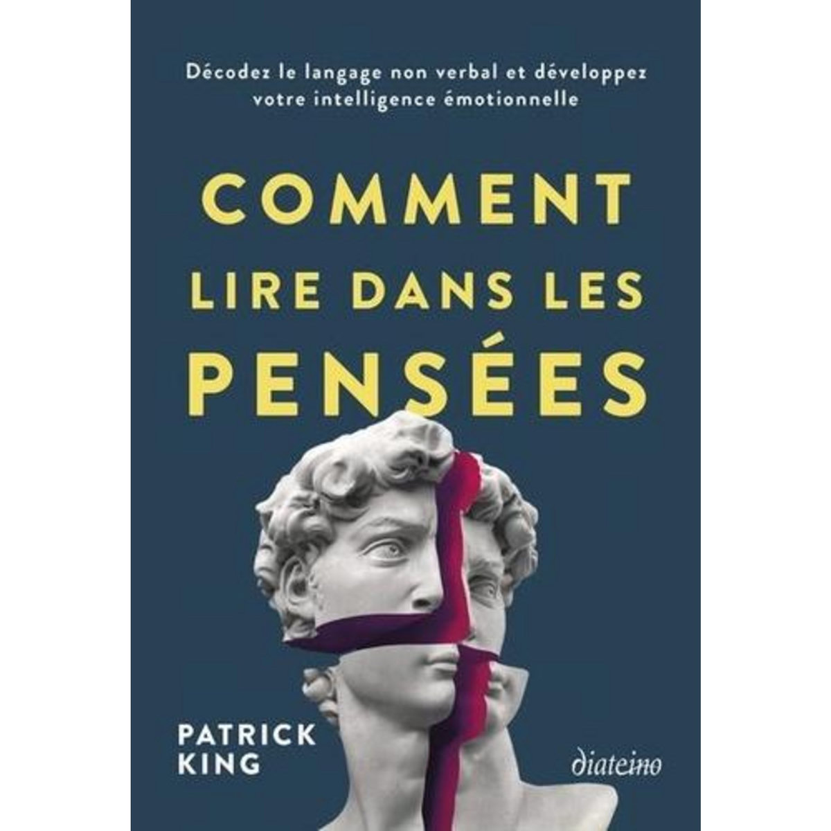 COMMENT LIRE DANS LES PENSEES. DECODEZ LE LANGAGE NON VERBAL ET DEVELOPPEZ VOTRE INTELLIGENCE EMOTIONNELLE, King Patrick