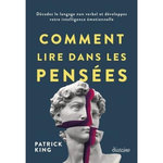 COMMENT LIRE DANS LES PENSEES. DECODEZ LE LANGAGE NON VERBAL ET DEVELOPPEZ VOTRE INTELLIGENCE EMOTIONNELLE, King Patrick