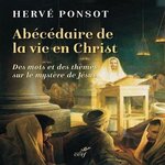 ABECEDAIRE DE LA VIE EN CHRIST. DES MOTS ET DES THEMES SUR LE MYSTERE DE JESUS, Ponsot Hervé