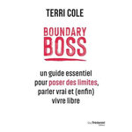 BOUNDARY BOSS. UN GUIDE ESSENTIEL POUR POSER DES LIMITES, PARLER VRAI ET (ENFIN) VIVRE LIBRE, Cole Terri