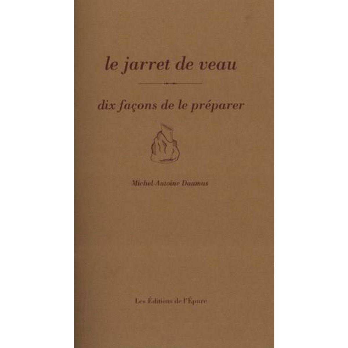 LE JARRET DE VEAU. DIX FACONS DE LE PREPARER, Daumas Michel-Antoine