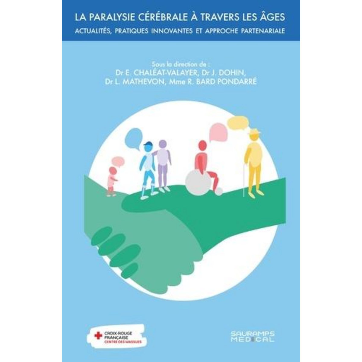 LA PARALYSIE CEREBRALE A TRAVERS LES AGES. ACTUALITES, PRATIQUES INNOVANTES ET APPROCHE PARTENARIALE, Chaléat-Valayer Emmanuelle