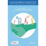 LA PARALYSIE CEREBRALE A TRAVERS LES AGES. ACTUALITES, PRATIQUES INNOVANTES ET APPROCHE PARTENARIALE, Chaléat-Valayer Emmanuelle