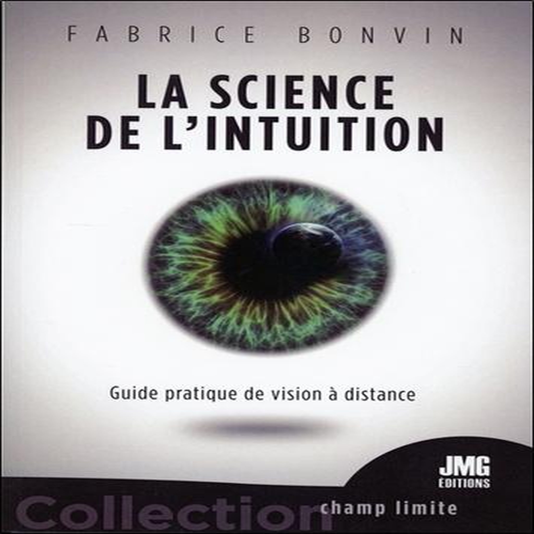 LA SCIENCE DE L'INTUITION. GUIDE PRATIQUE DE VISION A DISTANCE, Bonvin Fabrice
