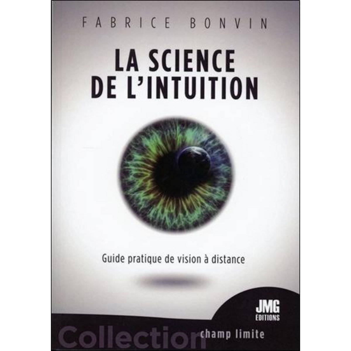 LA SCIENCE DE L'INTUITION. GUIDE PRATIQUE DE VISION A DISTANCE, Bonvin Fabrice