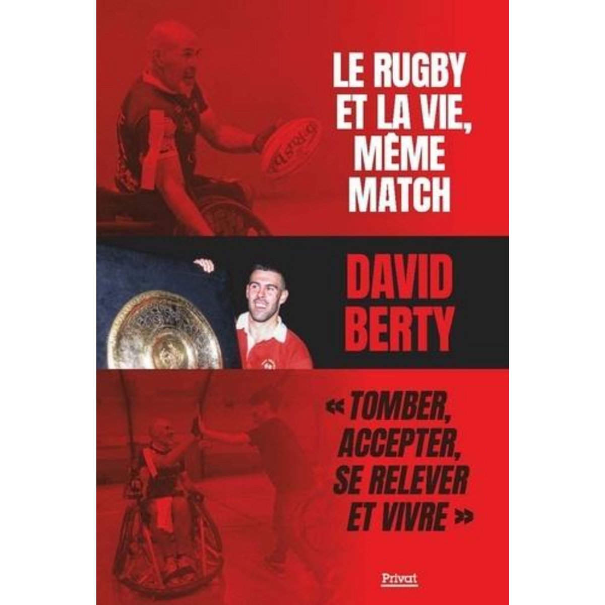 LE RUGBY ET LA VIE, MEME MATCH.  TOMBER, ACCEPTER, SE RELEVER ET VIVRE , Berty David