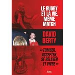LE RUGBY ET LA VIE, MEME MATCH.  TOMBER, ACCEPTER, SE RELEVER ET VIVRE , Berty David
