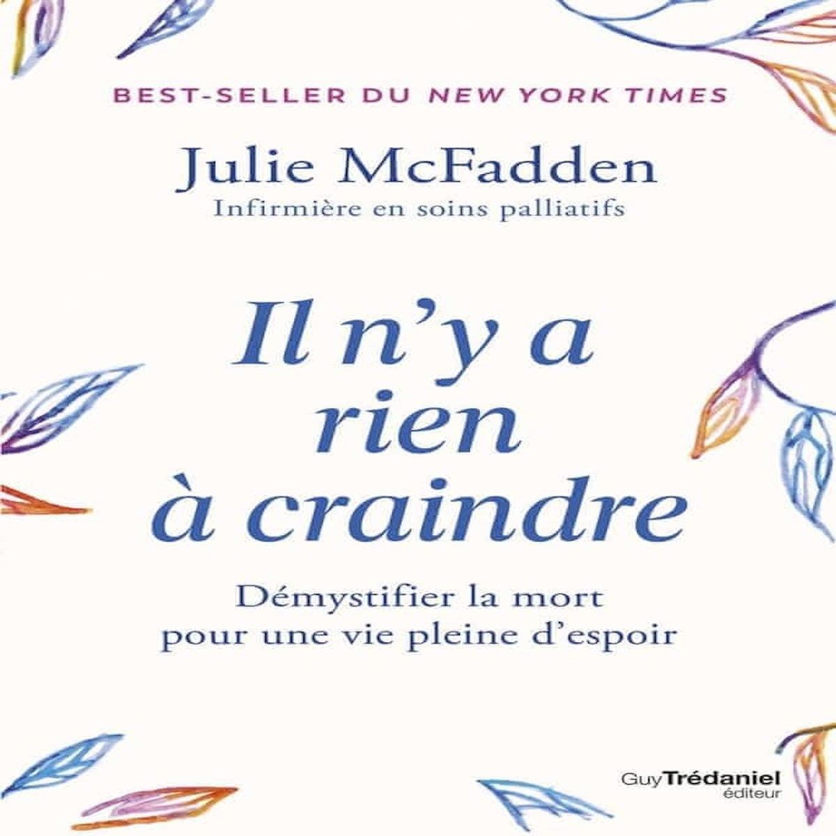 IL N'Y A RIEN A CRAINDRE. DEMYSTIFIER LA MORT POUR UNE VIE PLEINE D'ESPOIR, McFadden Julie