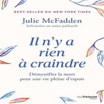IL N'Y A RIEN A CRAINDRE. DEMYSTIFIER LA MORT POUR UNE VIE PLEINE D'ESPOIR, McFadden Julie