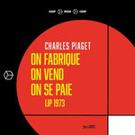 ON FABRIQUE, ON VEND, ON SE PAIE. LIP 1973, Piaget Charles