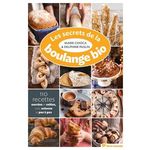 LES SECRETS DE LA BOULANGE BIO. 110 RECETTES SUCREES ET SALEES, Chioca Marie