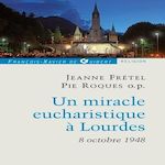 UN MIRACLE EUCHARISTIQUE A LOURDES 8 OCTOBRE 1948. ENTRETIENS ET TEMOIGNAGES, Frétel Jeanne