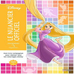 LE NUANCIER OFFICIEL. MON LIVRE COMPAGNON POUR REALISER TOUS LES COLORIAGES DISNEY, Disney