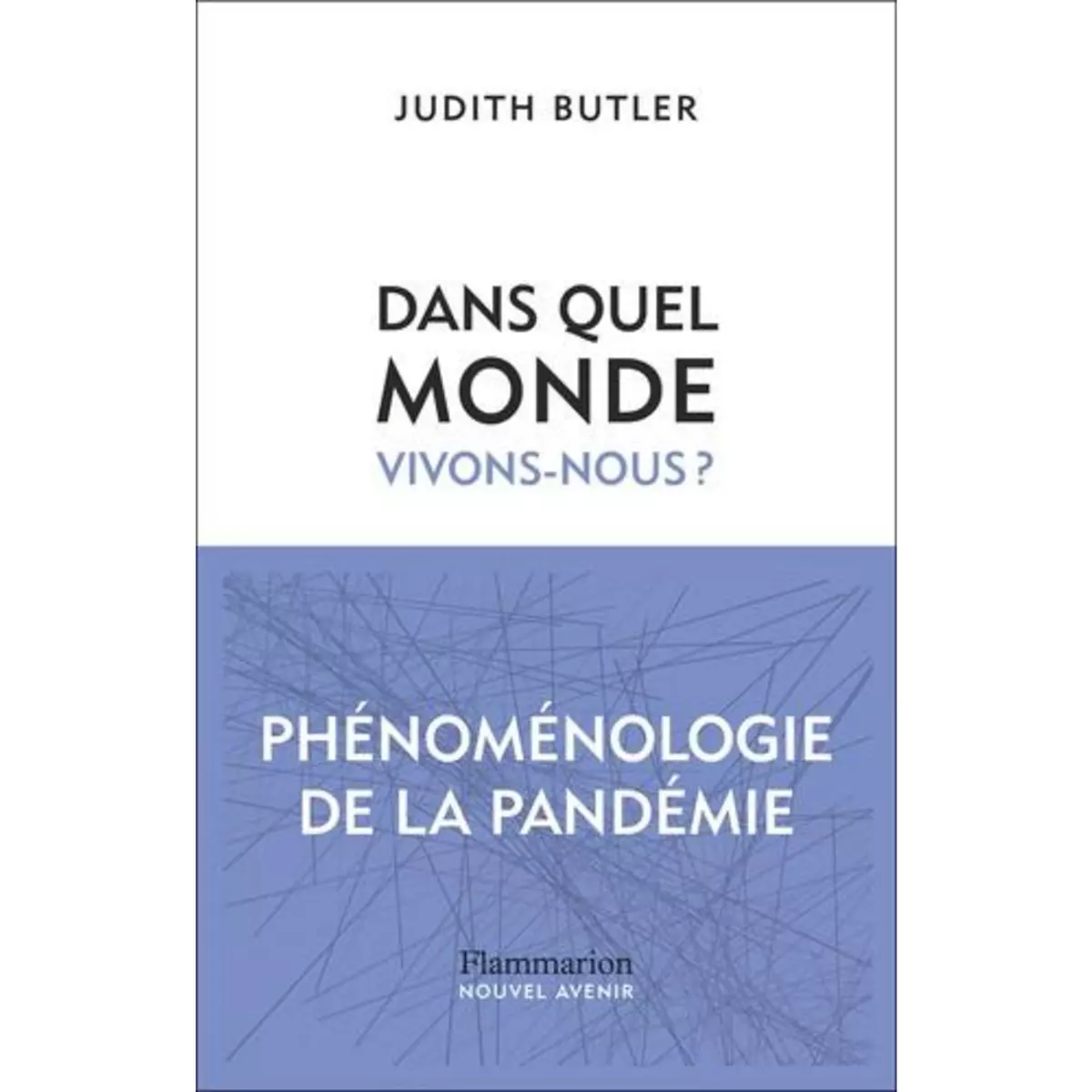  DANS QUEL MONDE VIVONS-NOUS ?. PHENOMENOLOGIE DE LA PANDEMIE, Butler Judith