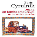 QUAND ON TOMBE AMOUREUX, ON SE RELEVE ATTACHE, Cyrulnik Boris