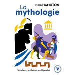 LA MYTHOLOGIE. SES DIEUX, SES HEROS, SES LEGENDES, Hamilton Edith