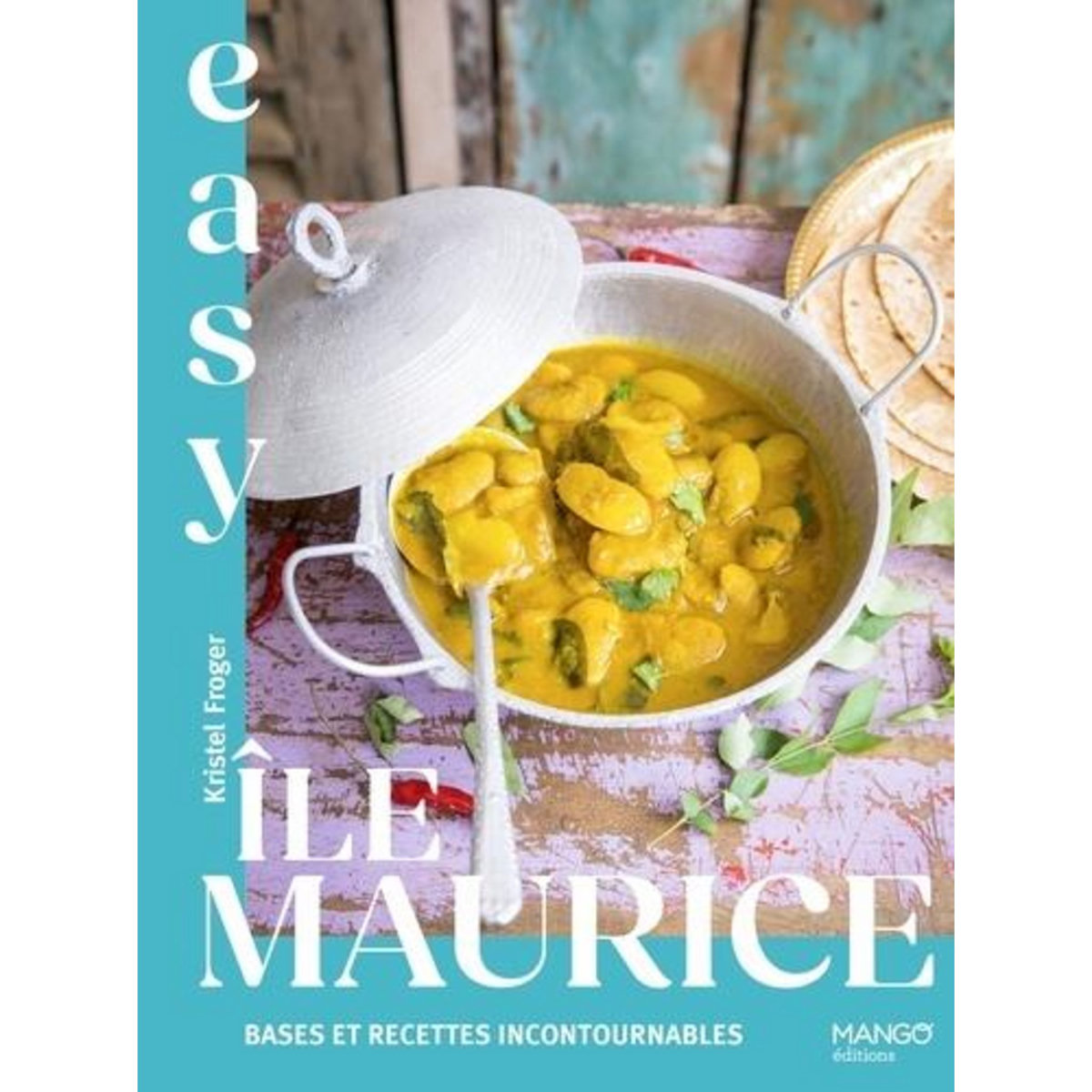 EASY ILE MAURICE. BASES ET RECETTES INCONTOURNABLES, Froger Kristel