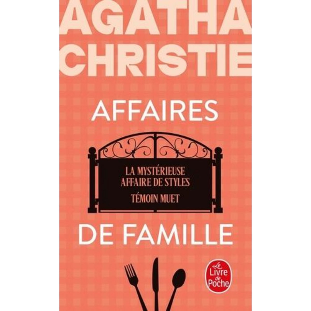 AFFAIRES DE FAMILLE. LA MYSTERIEUSE AFFAIRE DE STYLES ; TEMOIN MUET, Christie Agatha