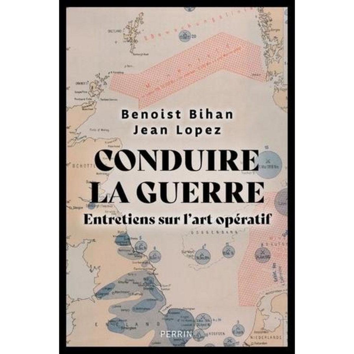 CONDUIRE LA GUERRE. ENTRETIENS SUR L'ART OPERATIF, Lopez Jean