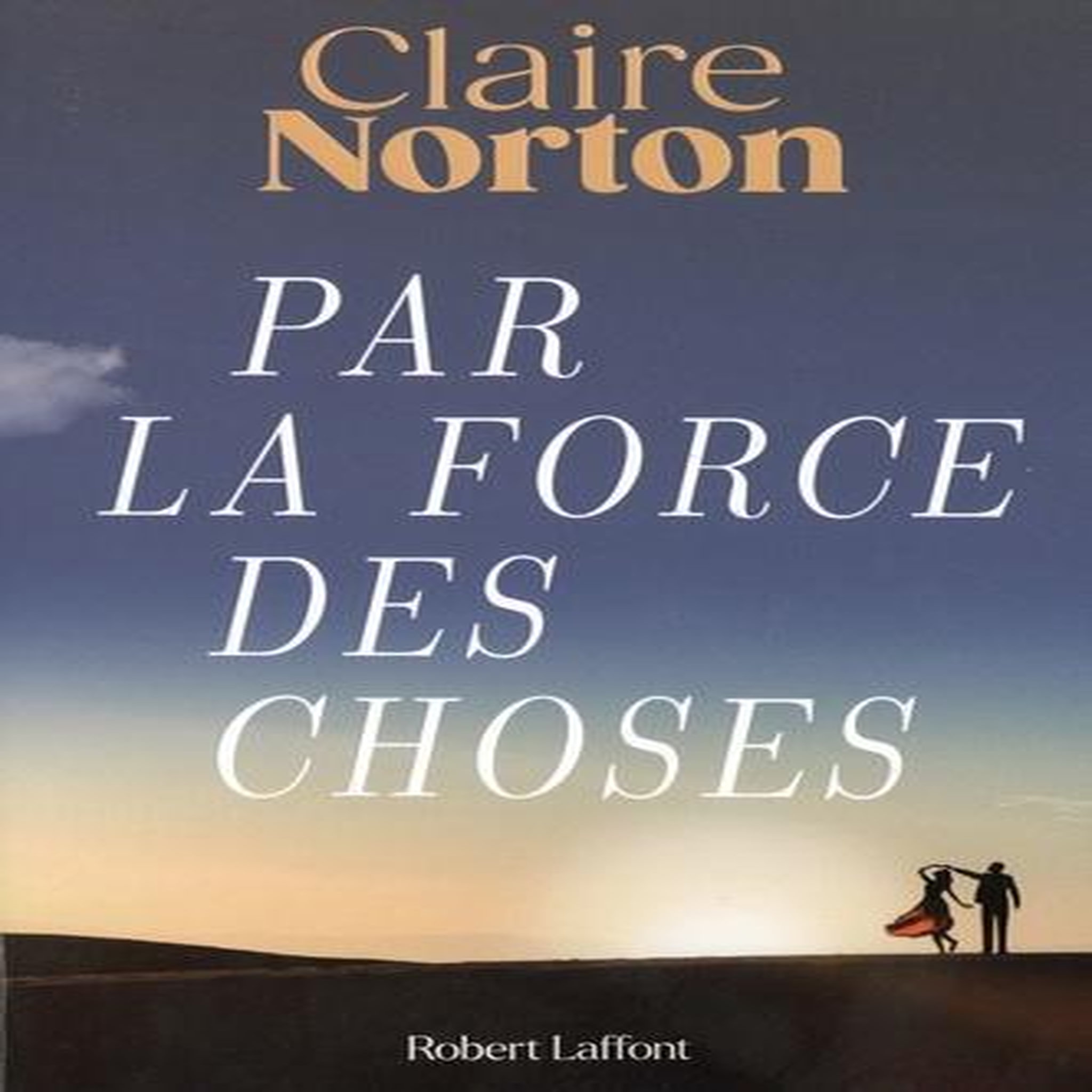 PAR LA FORCE DES CHOSES, Norton Claire