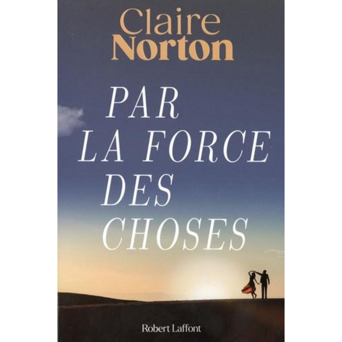 PAR LA FORCE DES CHOSES, Norton Claire