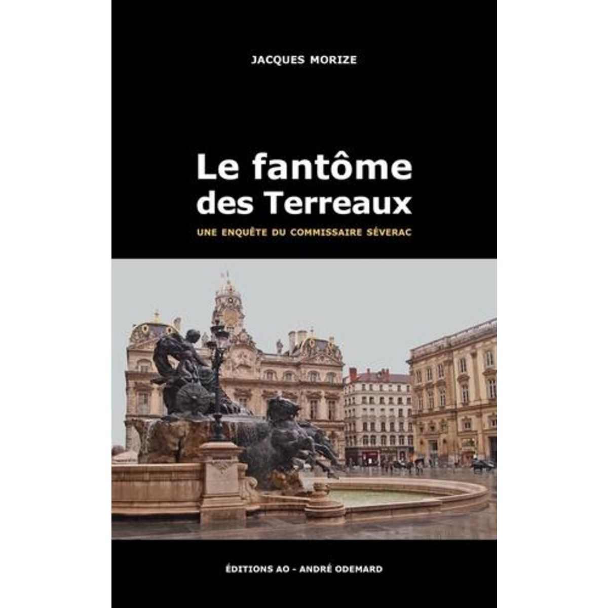 UNE ENQUETE DU COMMISSAIRE SEVERAC : LE FANTOME DES TERREAUX, Morize Jacques