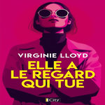 ELLE A LE REGARD QUI TUE, Lloyd Virginie