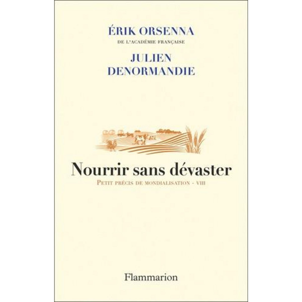 NOURRIR SANS DEVASTER. PETIT PRECIS DE MONDIALISATION - VIII, Orsenna Erik