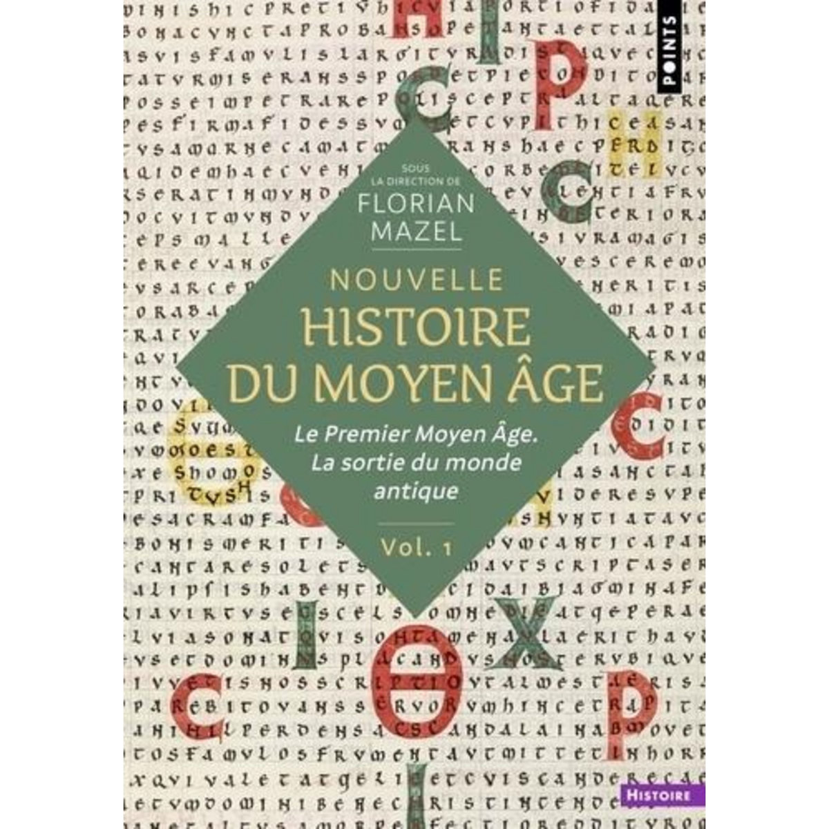 NOUVELLE HISTOIRE DU MOYEN AGE. VOLUME 1 : LE PREMIER MOYEN AGE, LA SORTIE DU MONDE ANTIQUE, Mazel Florian