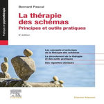 LA THERAPIE DES SCHEMAS. PRINCIPES ET OUTILS PRATIQUES, 3E EDITION, Pascal Bernard