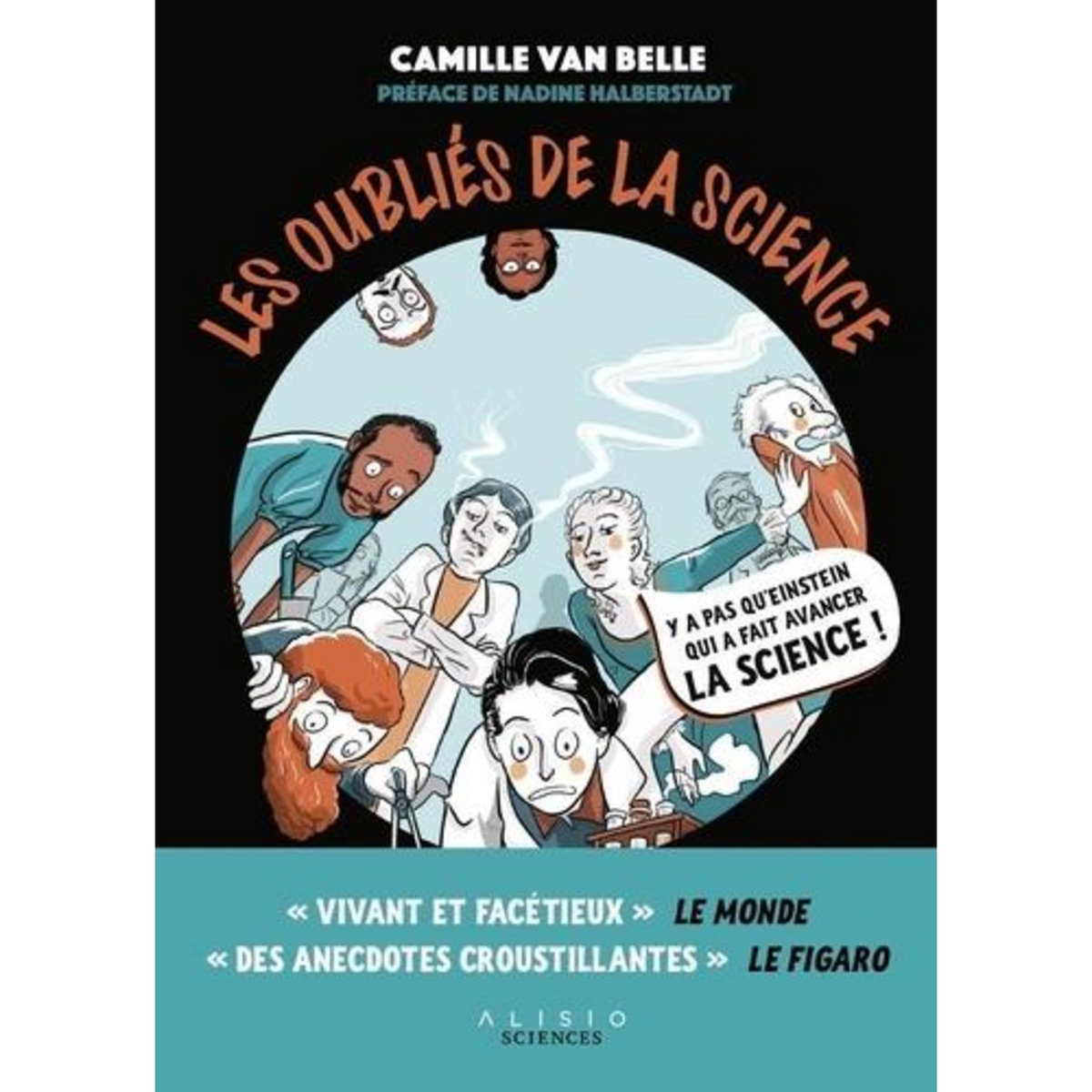 LES OUBLIES DE LA SCIENCE. DERRIERE CHAQUE GRANDE INVENTION SE CACHENT DES SCIENTIFIQUES INJUSTEMENT EVINCES, Van Belle Camille