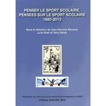 PENSER LE SPORT SCOLAIRE, PENSEES SUR LE SPORT SCOLAIRE (1880-2013), Renaud Jean-Nicolas